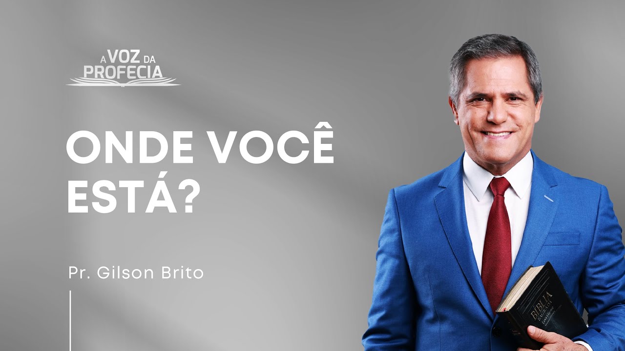 Onde Você Está? | A Voz da Profecia | Pr. Gilson Brito