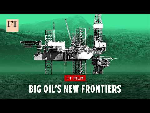 Why Big Oil is opening new frontiers | FT Film