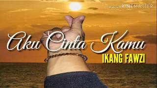 Download lagu AkuCintaKamu.Ikang fawzi.lyrics mp3
