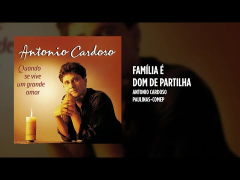Família É Dom De Partilha - Antonio Cardoso