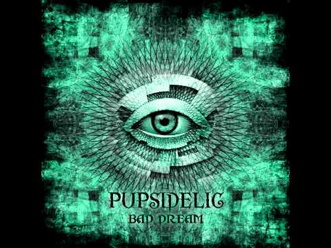 Pupsidelic - Bad Dream