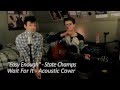 State Champs - Easy Enough (Acoustic Cover ...
