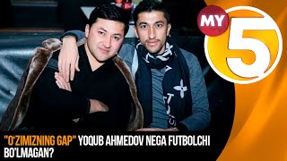 "O‘zimizning gap"ko'rsatuvi | Yoqub Ahmedov nega futbolchi bo’lmagan?