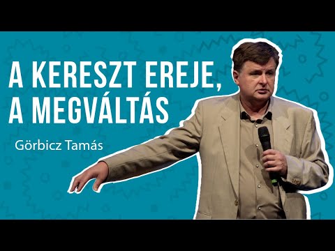 Görbicz Tamás - A kereszt ereje, a megváltás