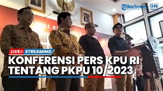 LIVE: Konpers KPU RI tentang PKPU 10/2023 yang Dinilai Mengurangi Keterlibatan Perempuan di Pemilu