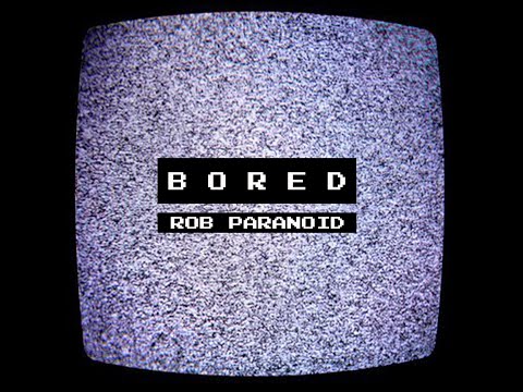 Rob Paranoid - Bored