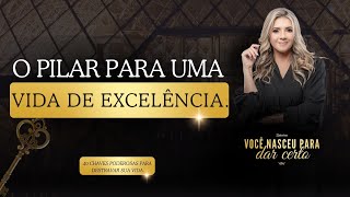 Dia 12/40 O PILAR PARA UMA VIDA DE EXCELÊNCIA.