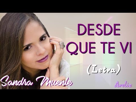 Desde que te Ví - Sandra Muente (Letra) (Canción de Jose Aurelio  y Rubi)