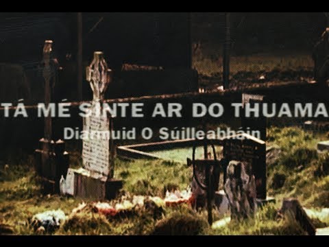 Táim Sínte Ar Do Thuama (I Am Stretched On Your Grave) - Diarmuid Ó Súilleabháin