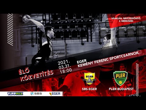 SBS-Eger - Pler- Budapest  / Ligakupa, Negyeddöntő,  2. mérkőzés -- az MTVA engedélyével