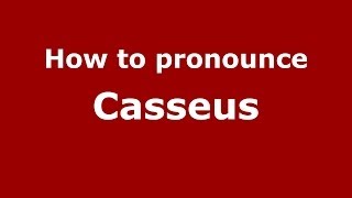 How to pronounce Casseus