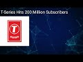T series hits 200 million subscribers