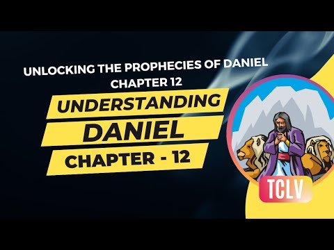 Explained : Daniel Chapter 12 - Unlocking The Prophecies Of Daniel Chapter 12