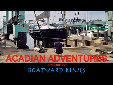 BOATYARD BLUES: You Break It You Fix It, Acadian adventures EP72