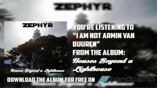 Zephyr- I am not Armin van Buuren [OFFICIAL AUDIO]