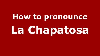 How to pronounce La Chapatosa
