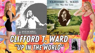 Clifford T Ward  - Up in the World - Reaction Video