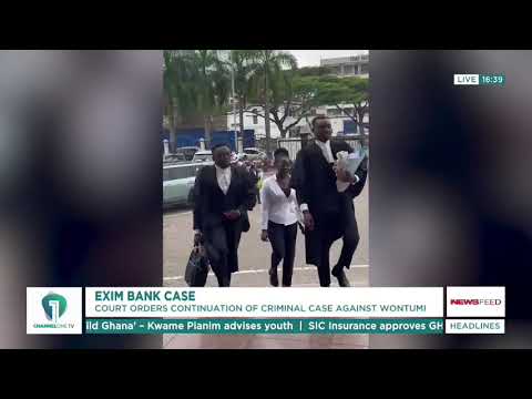 Court Orders Wontumi EXIM Bank Case to Continue