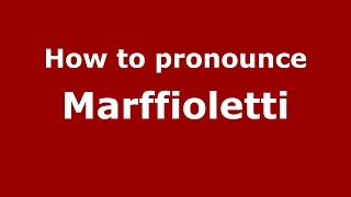 How to pronounce Marffioletti