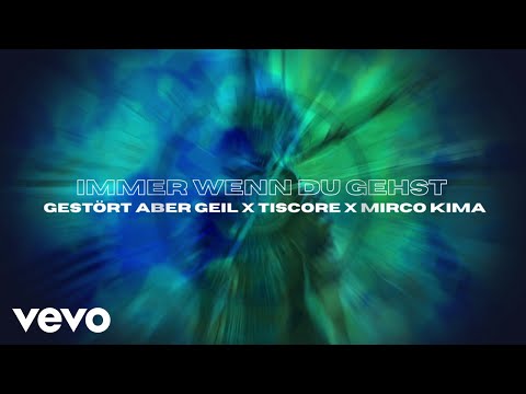 Gestört aber GeiL, Tiscore, Mirco Kima - Immer Wenn Du Gehst (Official Lyric Video)