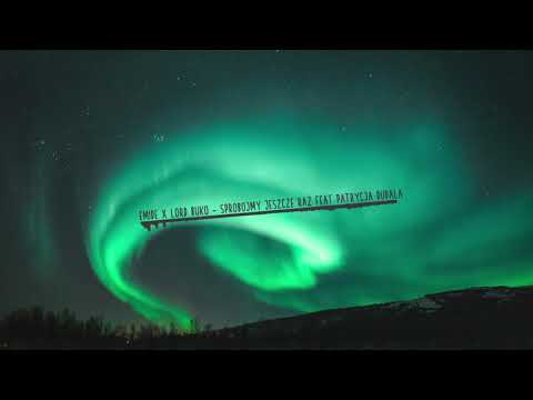 Emide X Lord Buko - Spróbujemy Jeszcze Raz Feat Patrycja Dudała