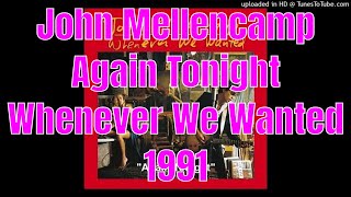 John Mellencamp - Again Tonight - Whenever We Wanted - 1991 - *Lyrics in Description*