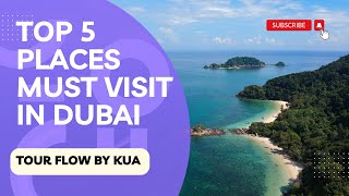 Top 5 places must visit in Dubai | Dubai adventure | Tour Flow by KUA