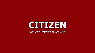 Citizen - In The Middle of It All (with lyrics)