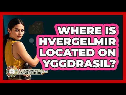 Where Is Hvergelmir Located On Yggdrasil? - Exploring Ancient Myths