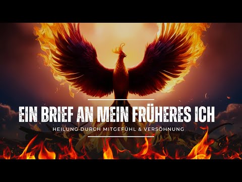 Ein Brief an mein früheres Ich | Heilung durch Mitgefühl & Versöhnung