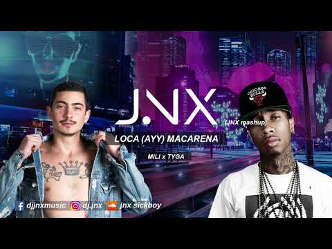 Loca (Ayy) Macarena ft. Mili X Tyga (JNX mashup)