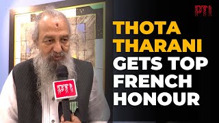 Ace Art Director Thota Tharani says French honour is a token of his dedication to art and cinema