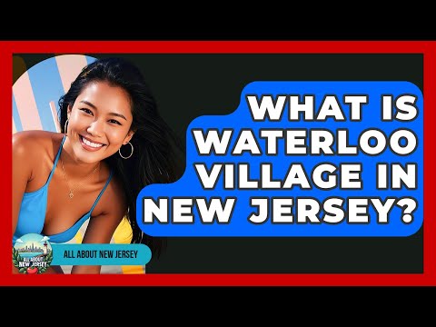 What Is Waterloo Village In New Jersey? - All About New Jersey
