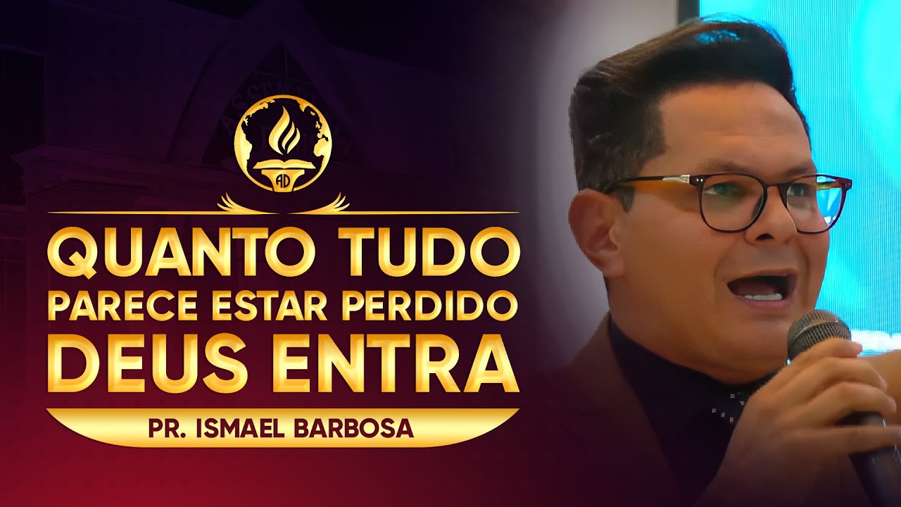 Quando Tudo Parece Estar Perdido Deus Entra - Pr. Ismael Barbosa
