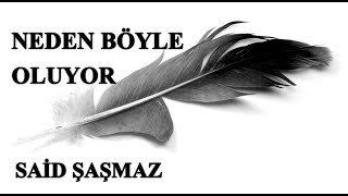 Said Şaşmaz - Neden Böyle Oluyor