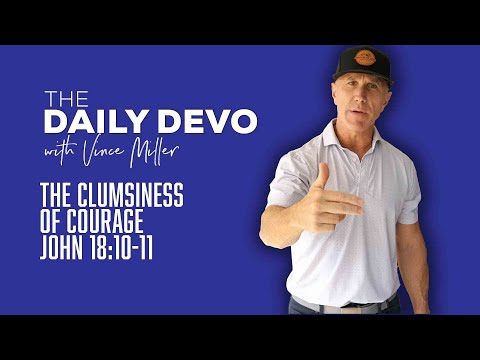 The Clumsiness of Courage | John 18:10-11