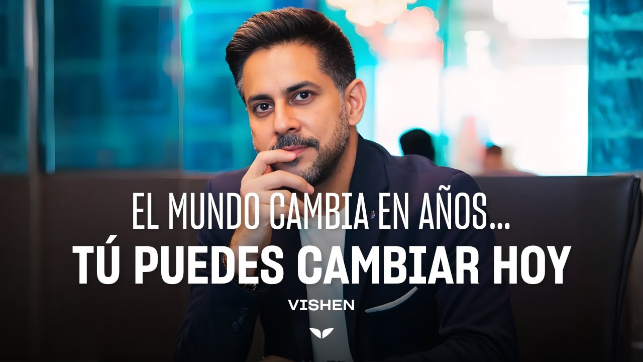 El Mundo Cambia en Años… Tú Puedes Cambiar Hoy | Vishen