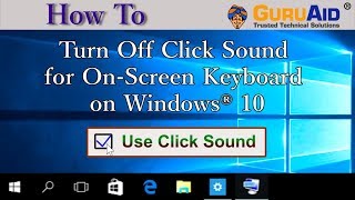 How to Turn Off Click Sound for On Screen Keyboard on Windows® 10 - GuruAid