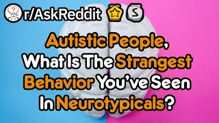 Autistic People, What Is The Strangest Behavior You