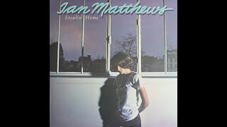 Ian Matthews - Stealin&#39; Home (1978) [Complete LP]