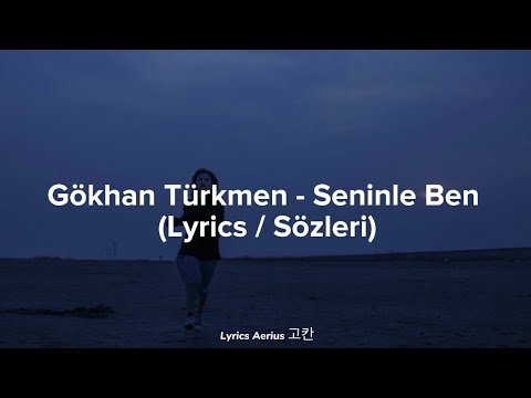 Gökhan Türkmen - Seninle Ben (Lyrics / Sözleri)