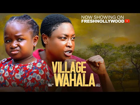 VILLAGE WAHALA - EBUBE OBIO AND LIZZY GOLD - Trending Nigerian Movie