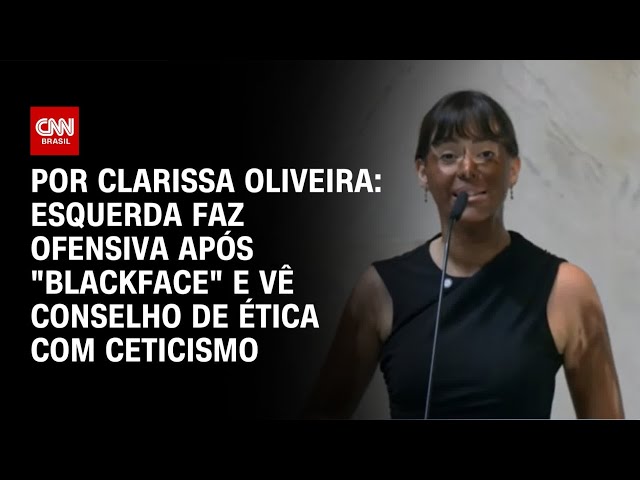 Esquerda faz ofensiva após "blackface" e vê Conselho de Ética com ceticismo | LIVE CNN
