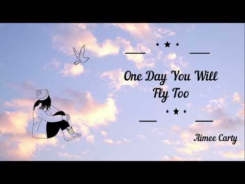 One Day You Will Fly Too- Aimee Carty