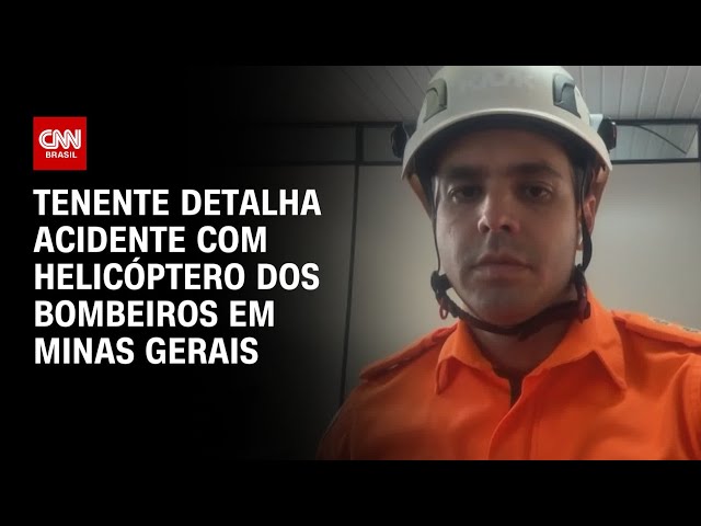 Tenente detalha acidente com helicóptero dos bombeiros em Minas Gerais | AGORA CNN