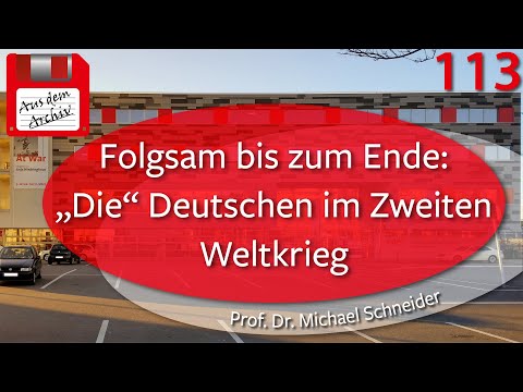 Folgsam bis zum Ende: „Die“ Deutschen im 2. Weltkrieg - Prof. Schneider, 19.01.15 | AusdemArchiv 113