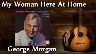 George Morgan - My Woman Here At Home