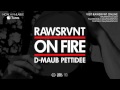 Rawsrvnt "On Fire" feat. Pettidee & D-Maub 