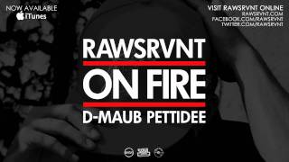 Rawsrvnt - On Fire ft. Pettidee & D-Maub (Audio)