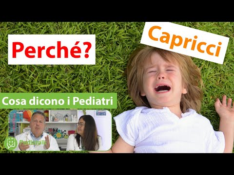 Fa i CAPRICCI? Ecco perché. Cosa dicono i Pediatri.